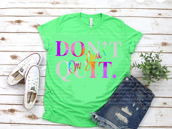 Don’t Quit on You T shirt