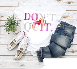 Don’t Quit mom T shirt